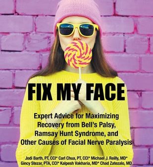 Fix My Face: Expert Advice for Maximizing Recovery from Bell s Palsy, Ramsay Hunt Syndrome, and Other Causes of Facial Nerve Paraly For Sale